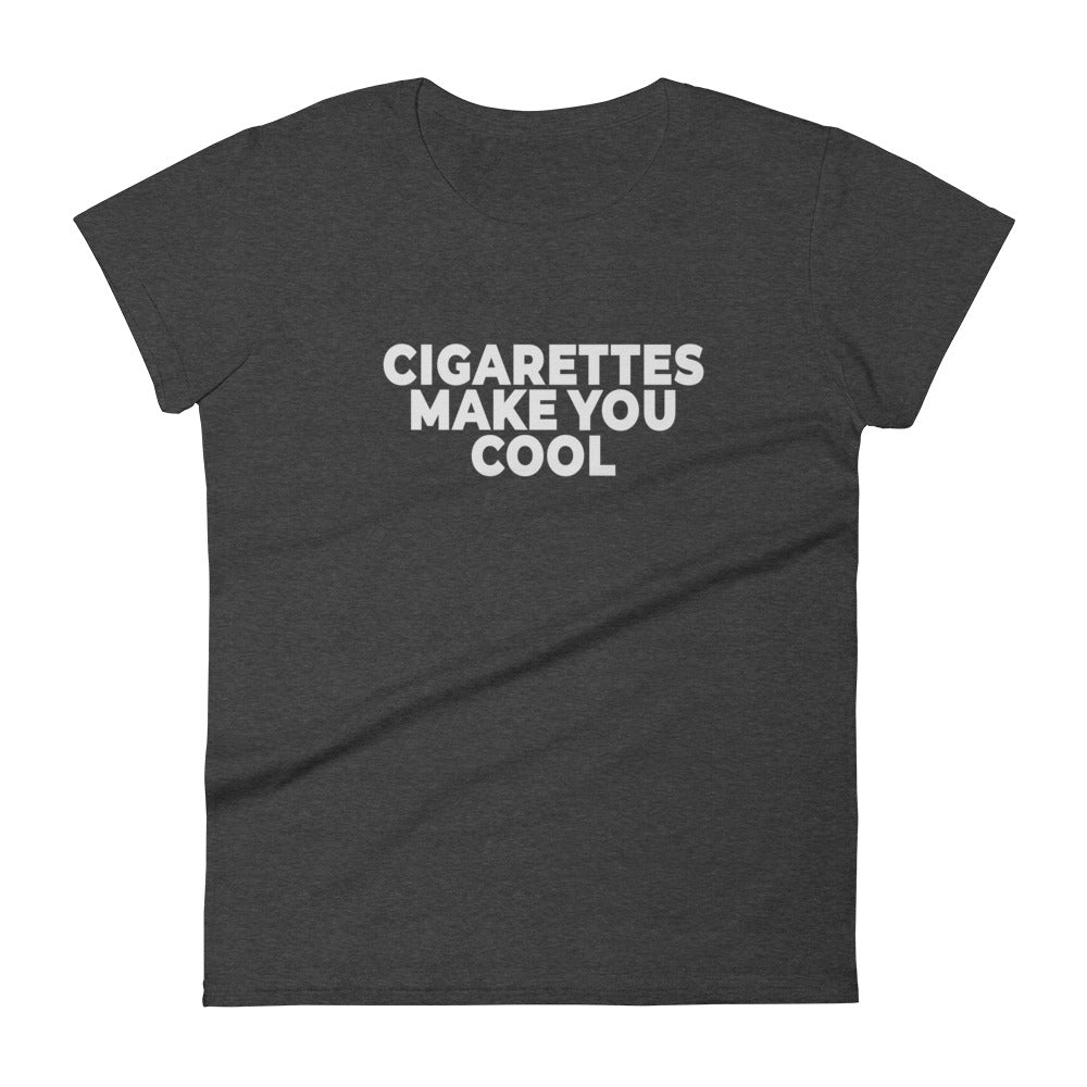 Cigarettes Make You Cool Women's short sleeve t-shirt