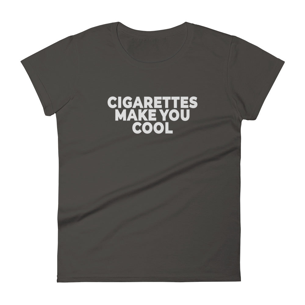 Cigarettes Make You Cool Women's short sleeve t-shirt